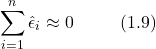 \[ \sum_{i=1}^{n} \hat{\epsilon}_{i} \approx 0 \hspace{1cm} (1.9) \]