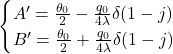  \begin{equation*}  \begin{cases} A' = \frac{\theta_0}{2} - \frac{q_0}{4\lambda} \delta (1-j) \\  B' = \frac{\theta_0}{2} + \frac{q_0}{4\lambda} \delta (1-j) \end{cases}\end{equation*}