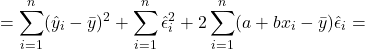\[ =  \sum_{i=1}^{n}(\hat{y}_i - \bar{y})^2 + \sum_{i=1}^{n}\hat{\epsilon}_{i}^2 + 2 \sum_{i=1}^{n} (a + bx_i - \bar{y})\hat{\epsilon}_{i} =  \]