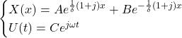  \begin{equation*}  \begin{cases} X(x) = A e^{\frac{1}{\delta} (1+j) x} + B e^{-\frac{1}{\delta} (1+j) x} \\ U(t) = C e^{j \omega t}\end{cases}\end{equation*}