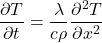  \begin{equation*}\frac{\partial T}{\partial t} = \frac{\lambda}{c\rho} \frac{ \partial^2 T}{\partial x^2} \end{equation*}